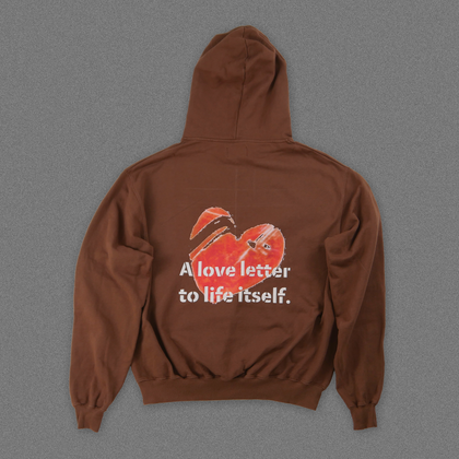 "A love letter to life itself." Hoodie - Vintage Brown