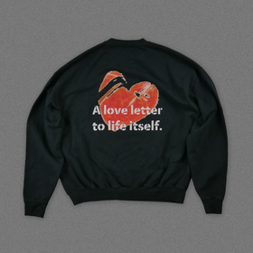 "A love letter to life itself." Sweater - Vintage Black
